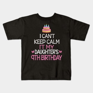 I Can't Keep Calm It's My Daughter's 9th Birthday Happy Father Mother Daddy Mommy Mama Kids T-Shirt